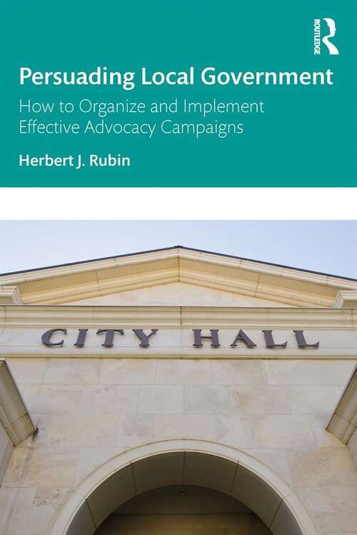 Book cover of Persuading Local Government: How to Organize and Implement Effective Advocacy Campaigns