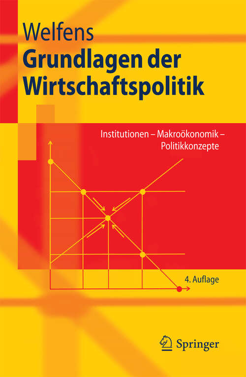 Book cover of Grundlagen der Wirtschaftspolitik: Institutionen - Makroökonomik - Politikkonzepte (4. Aufl. 2010) (Springer-Lehrbuch)