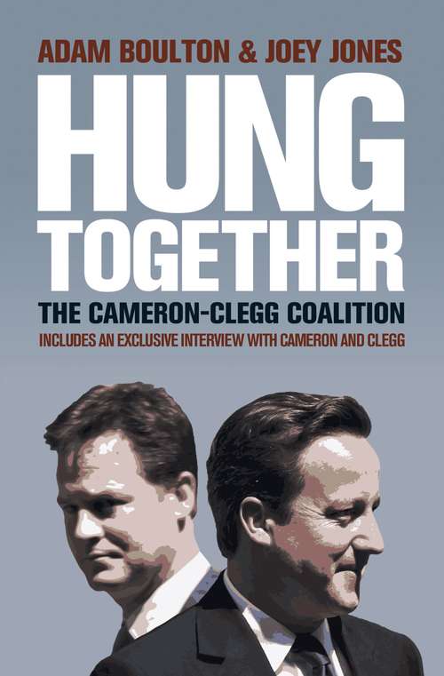 Book cover of Hung Together: The 2010 Election And The Coalition Government