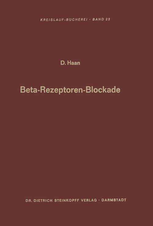 Book cover of Beta-Rezeptoren-Blockade: Verhandlungen des Internationalen Symposions über Betarezeptorenblocker in Heidelberg vom 15.–16. Oktober 1965 (1967) (Beiträge zur Kardiologie und Angiologie #23)