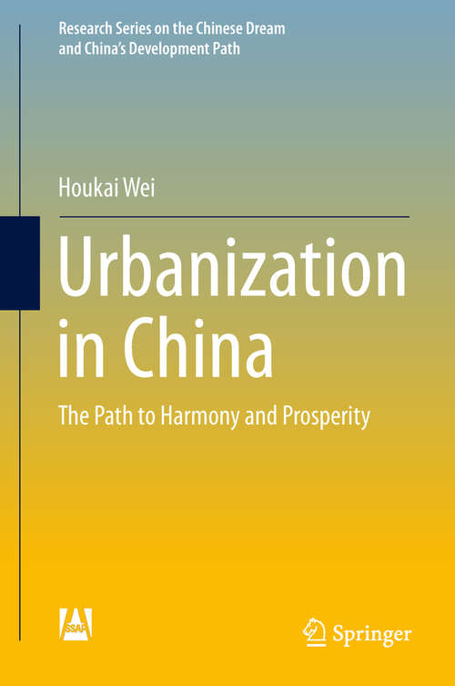 Book cover of Urbanization in China: The Path to Harmony and Prosperity (Research Series on the Chinese Dream and China’s Development Path)