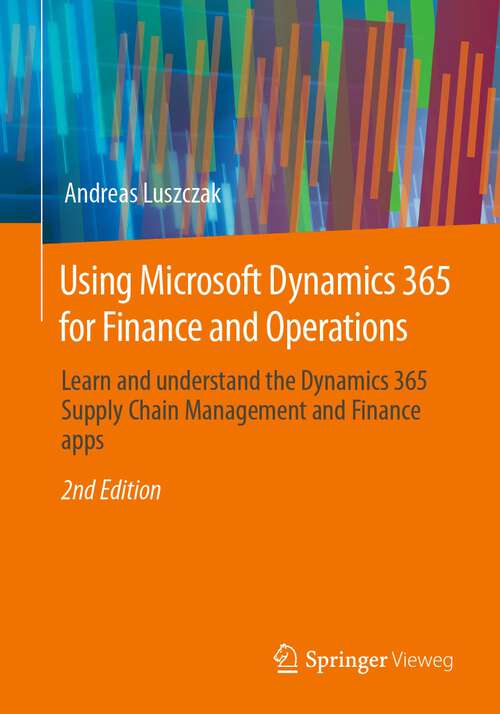 Book cover of Using Microsoft Dynamics 365 for Finance and Operations: Learn and understand the Dynamics 365 Supply Chain Management and Finance apps (2nd ed. 2023)