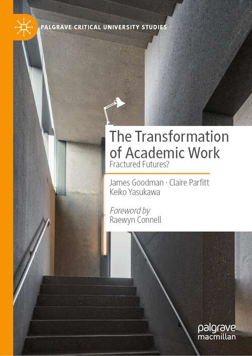 Book cover of The Transformation of Academic Work: Fractured Futures? (1st ed. 2023) (Palgrave Critical University Studies)