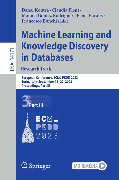 Book cover of Machine Learning and Knowledge Discovery in Databases: European Conference, ECML PKDD 2023, Turin, Italy, September 18–22, 2023, Proceedings, Part III (1st ed. 2023) (Lecture Notes in Computer Science #14171)
