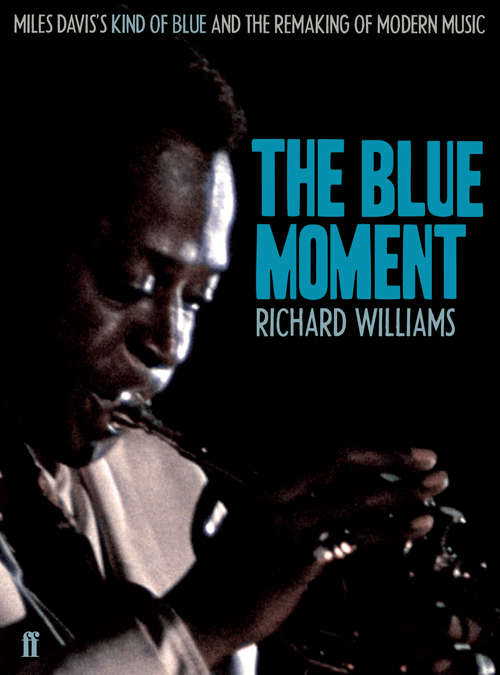 Book cover of The Blue Moment: Miles Davis's Kind of Blue and the Remaking of Modern Music (Main)