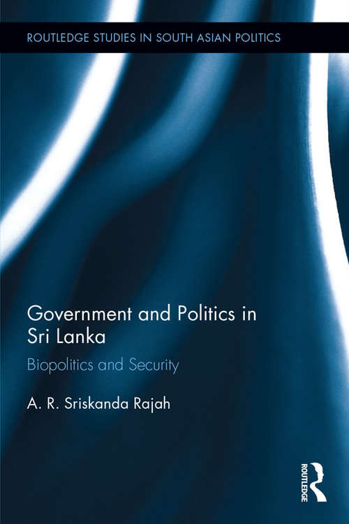 Book cover of Government and Politics in Sri Lanka: Biopolitics and Security (Routledge Studies in South Asian Politics)
