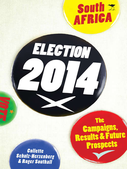 Book cover of Elections 2014 -  South Africa: The Campaigns, Results and Future Prospects (PDF)