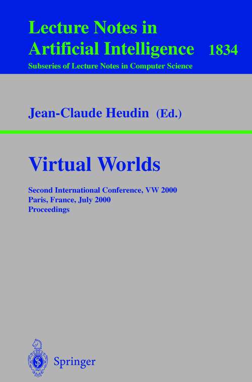 Book cover of Virtual Worlds: Second International Conference, VW 2000 Paris, France, July 5-7, 2000 Proceedings (2000) (Lecture Notes in Computer Science #1834)