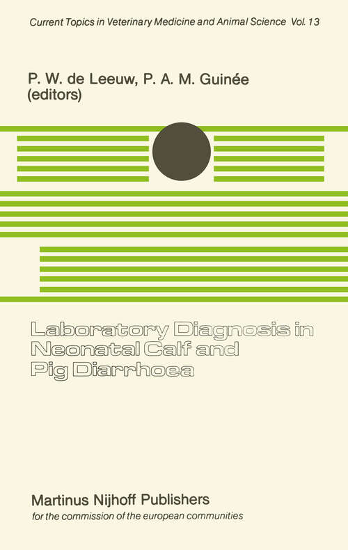 Book cover of Laboratory Diagnosis in Neonatal Calf and Pig Diarrhoea: Proceedings of a Workshop on Diagnostic Techniques for Enteropathogenic Agents Associated with Neonatal Diarrhoea in Calves and Pigs, held at the Central Veterinary Institute, Department of Virology, Lelystad, The Netherlands, June 3–5, 1980 (1981) (Current Topics in Veterinary Medicine #13)