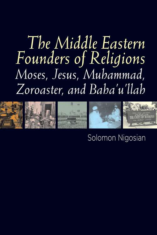 Book cover of Middle Eastern Founders of Religion: Moses, Jesus, Muhammad, Zoroaster and Bahaullah (The Sussex Library of Religious Beliefs & Practice)