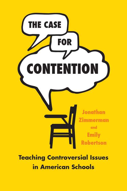 Book cover of The Case for Contention: Teaching Controversial Issues in American Schools (History and Philosophy of Education Series)