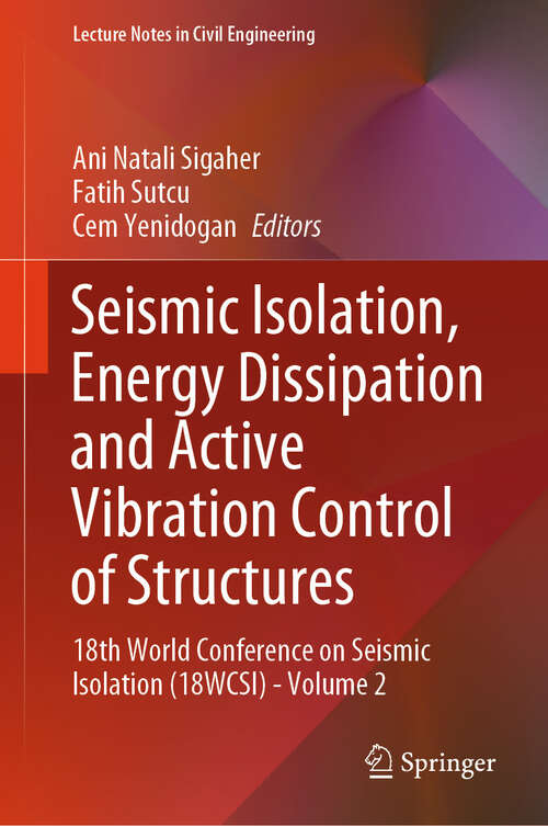 Book cover of Seismic Isolation, Energy Dissipation and Active Vibration Control of Structures: 18th World Conference on Seismic Isolation (18WCSI) - Volume 2 (2024) (Lecture Notes in Civil Engineering #412)