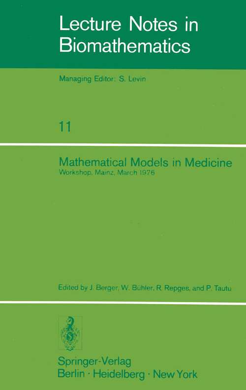 Book cover of Mathematical Models in Medicine: Workshop, Mainz, March 1976 (1976) (Lecture Notes in Biomathematics #11)
