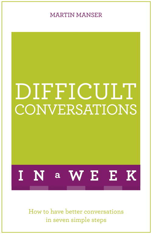 Book cover of Difficult Conversations In A Week: How To Have Better Conversations In Seven Simple Steps (In A Week Ser.)