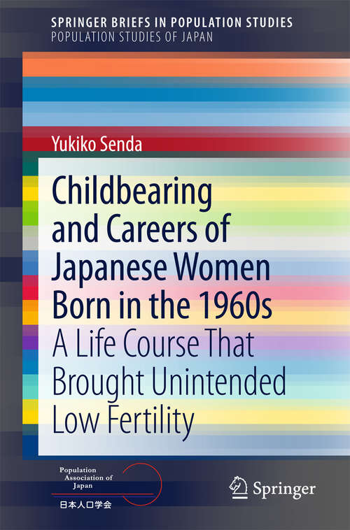 Book cover of Childbearing and Careers of Japanese Women Born in the 1960s: A Life Course That Brought Unintended Low Fertility (2015) (SpringerBriefs in Population Studies)