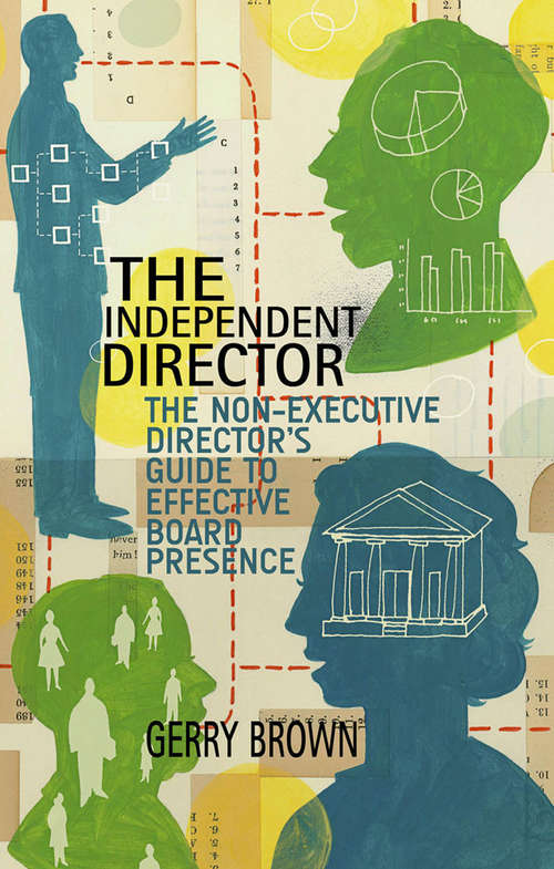 Book cover of The Independent Director: The Non-Executive Director’s Guide to Effective Board Presence (2015)