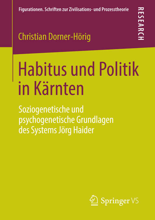 Book cover of Habitus und Politik in Kärnten: Soziogenetische und psychogenetische Grundlagen des Systems Jörg Haider (2014) (Figurationen. Schriften zur Zivilisations- und Prozesstheorie #9)