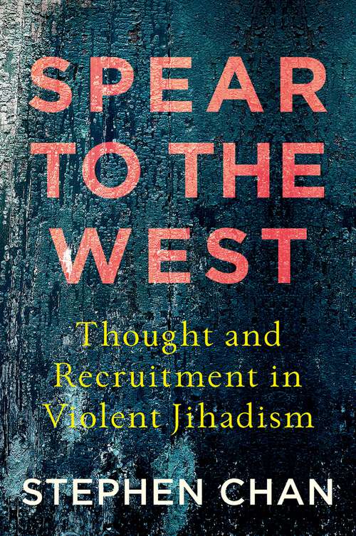 Book cover of Spear to the West: Thought and Recruitment in Violent Jihadism