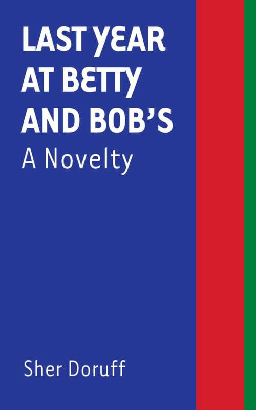 Book cover of Last Year at Betty and Bob's: An Adventure