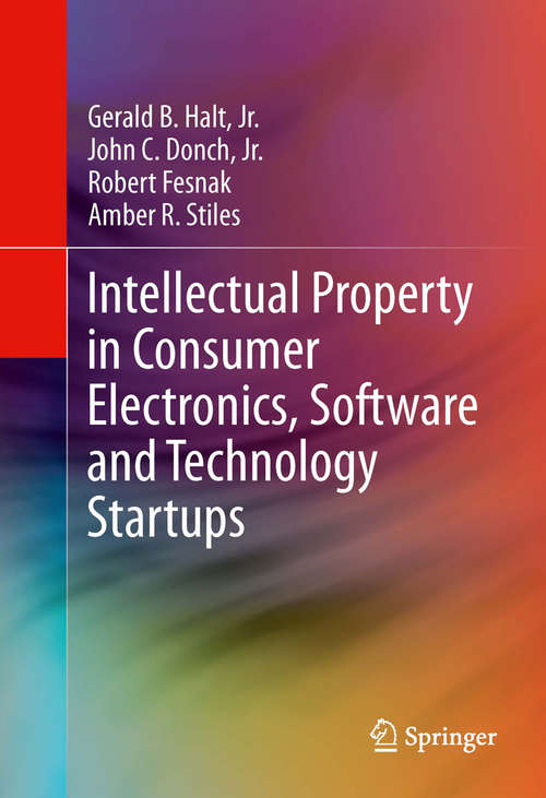 Book cover of Intellectual Property in Consumer Electronics, Software and Technology Startups (2014)