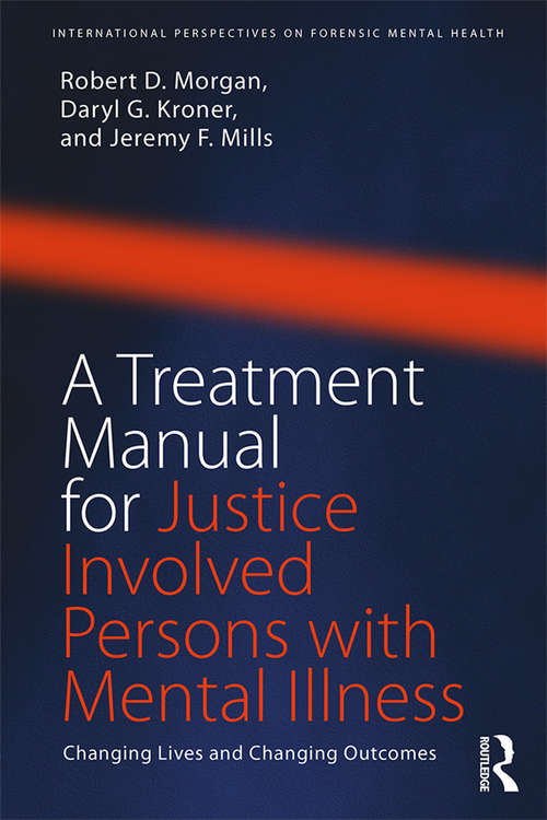 Book cover of A Treatment Manual for Justice Involved Persons with Mental Illness: Changing Lives and Changing Outcomes (International Perspectives on Forensic Mental Health)