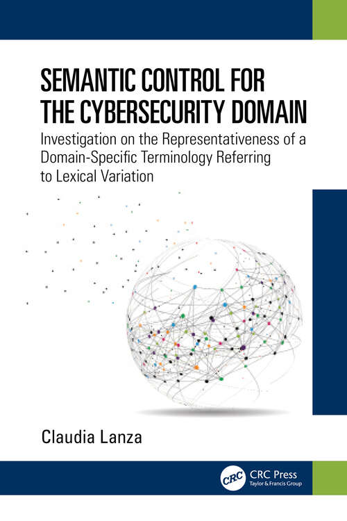 Book cover of Semantic Control for the Cybersecurity Domain: Investigation on the Representativeness of a Domain-Specific Terminology Referring to Lexical Variation