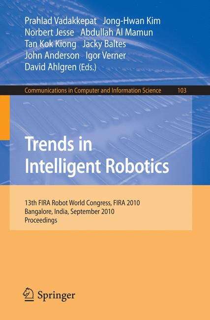 Book cover of Trends in Intelligent Robotics: 15th Robot World Cup and Congress, FIRA 2010, Bangalore, India, September15-19, 2010, Proceedings (2010) (Communications in Computer and Information Science #103)