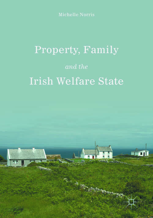 Book cover of Property, Family and the Irish Welfare State (1st ed. 2016)