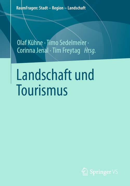 Book cover of Landschaft und Tourismus (1. Aufl. 2023) (RaumFragen: Stadt – Region – Landschaft)