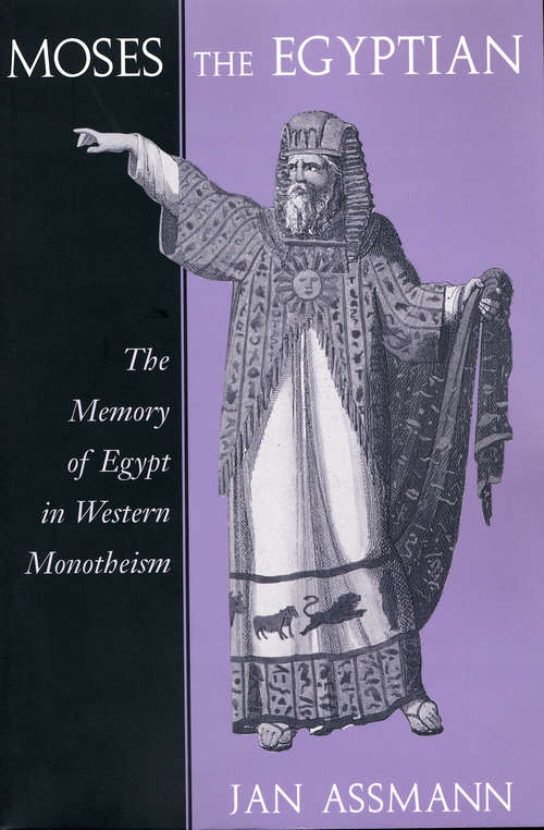 Book cover of Moses the Egyptian: The Memory Of Egypt In Western Monotheism