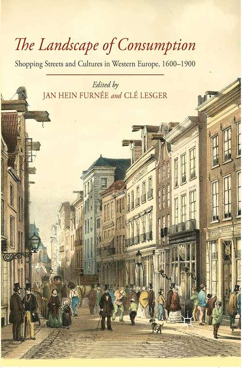Book cover of The Landscape of Consumption: Shopping Streets and Cultures in Western Europe, 1600-1900 (2014)