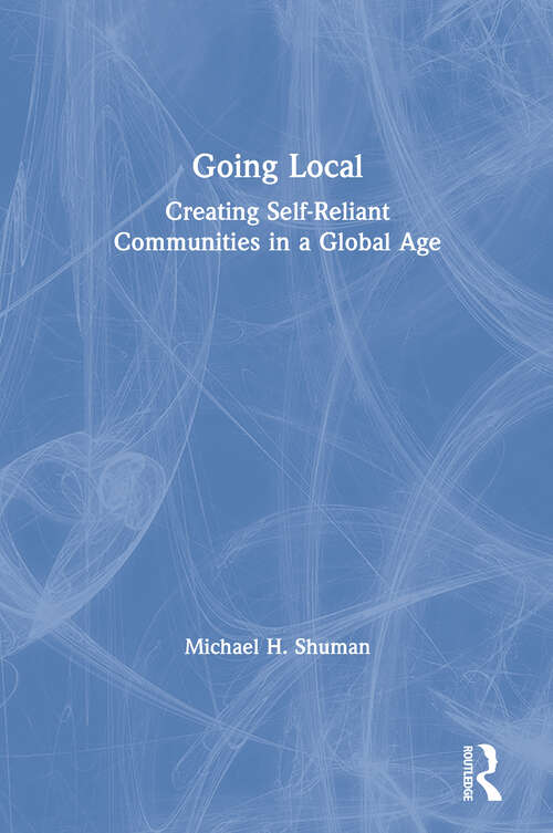 Book cover of Going Local: Creating Self-Reliant Communities in a Global Age