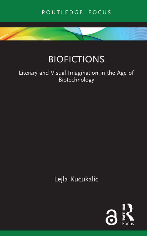 Book cover of Biofictions: Literary and Visual Imagination in the Age of Biotechnology (Routledge Focus on Literature)
