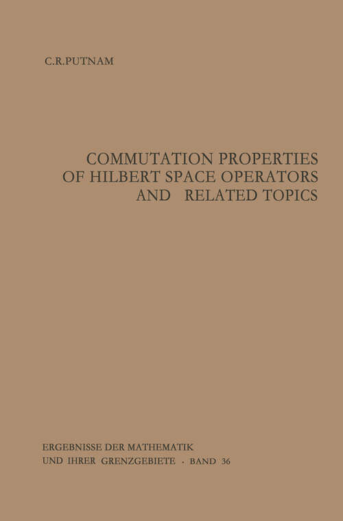 Book cover of Commutation Properties of Hilbert Space Operators and Related Topics (1967) (Ergebnisse der Mathematik und ihrer Grenzgebiete. 2. Folge #36)