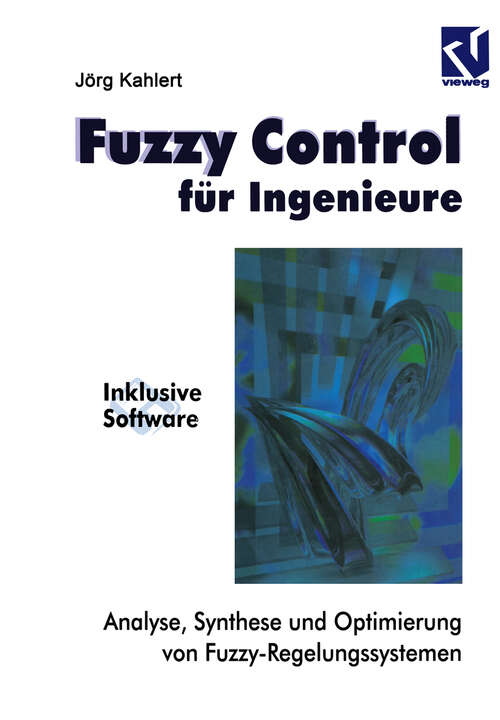 Book cover of Fuzzy Control für Ingenieure: Analyse, Synthese und Optimierung von Fuzzy-Regelungssystemen (1995)