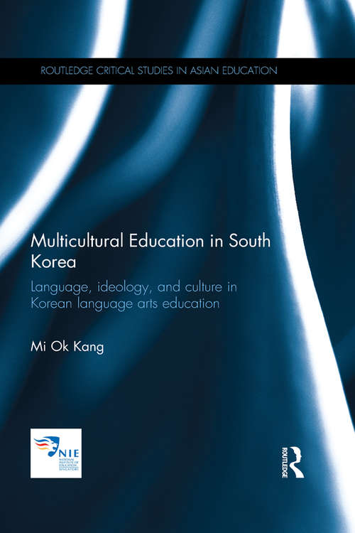 Book cover of Multicultural Education in South Korea: Language, ideology, and culture in Korean language arts education (Routledge Critical Studies in Asian Education)