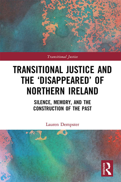 Book cover of Transitional Justice and the ‘Disappeared’ of Northern Ireland: Silence, Memory, and the Construction of the Past