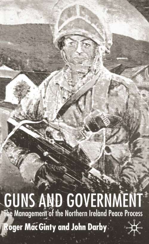 Book cover of Guns and Government: The Management of the Northern Ireland Peace Process (2002) (Ethnic and Intercommunity Conflict)