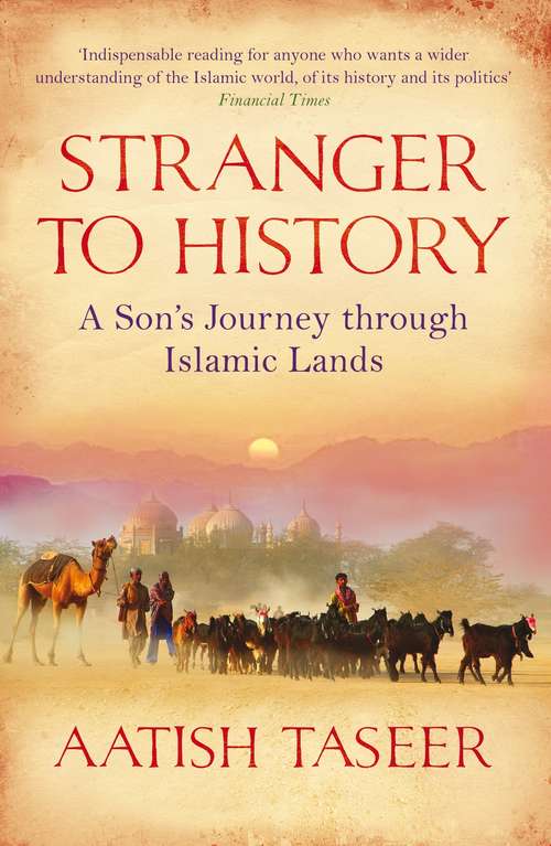 Book cover of Stranger to History: A Son's Journey through Islamic Lands