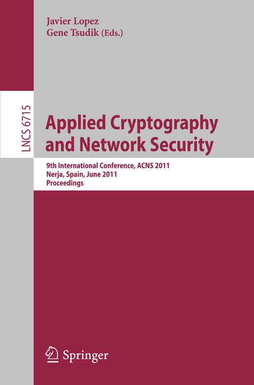 Book cover of Applied Cryptography and Network Security: 9th International Conference, ACNS 2011, Nerja, Spain, June 7-10, 2011, Proceedings (2011) (Lecture Notes in Computer Science #6715)