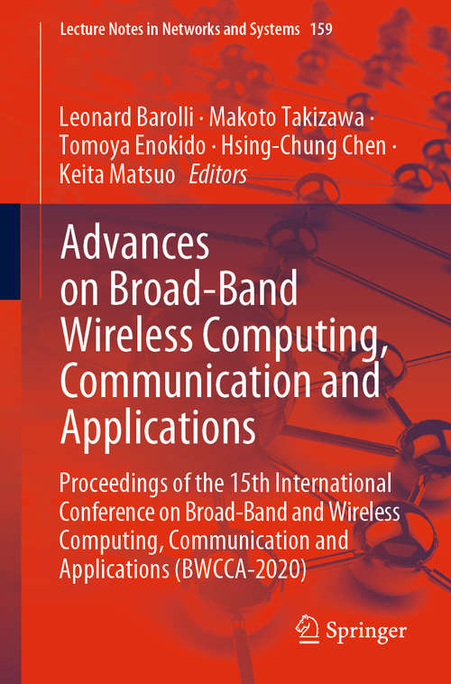 Book cover of Advances on Broad-Band Wireless Computing, Communication and Applications: Proceedings of the 15th International Conference on Broad-Band and Wireless Computing, Communication and Applications (BWCCA-2020) (1st ed. 2021) (Lecture Notes in Networks and Systems #159)
