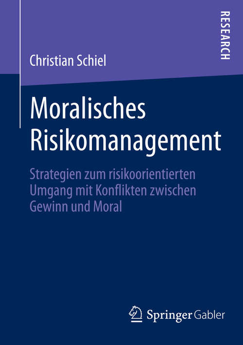 Book cover of Moralisches Risikomanagement: Strategien zum risikoorientierten Umgang mit Konflikten zwischen Gewinn und Moral (2014)