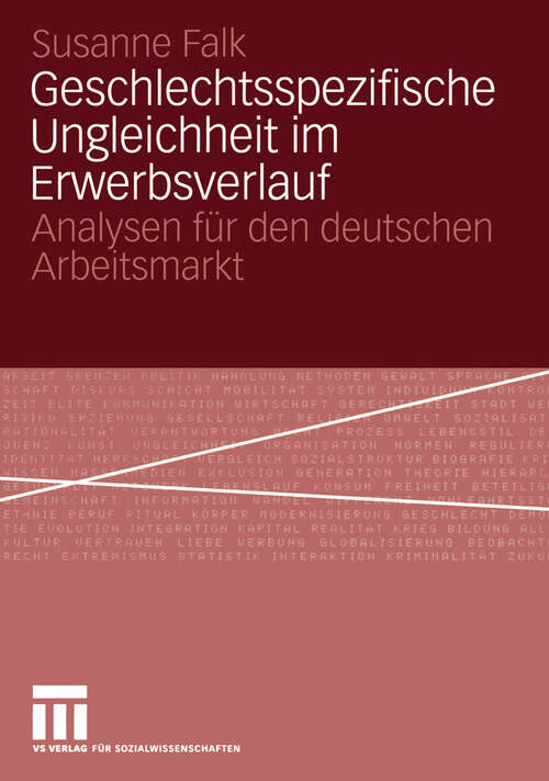 Book cover of Geschlechtsspezifische Ungleichheit im Erwerbsverlauf: Analysen für den deutschen Arbeitsmarkt (2005)