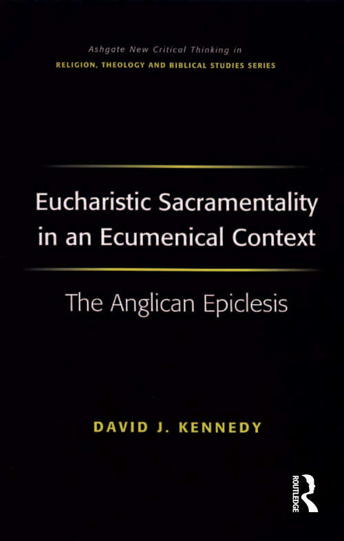 Book cover of Eucharistic Sacramentality in an Ecumenical Context: The Anglican Epiclesis (Routledge New Critical Thinking in Religion, Theology and Biblical Studies)