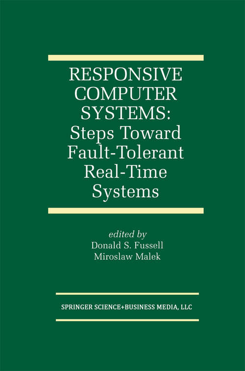 Book cover of Responsive Computer Systems: Steps Toward Fault-Tolerant Real-Time Systems (1995) (The Springer International Series in Engineering and Computer Science #297)