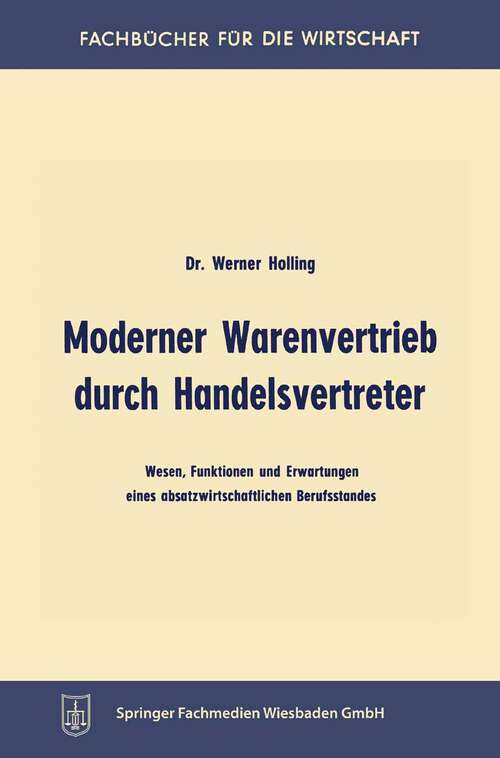 Book cover of Moderner Warenvertrieb durch Handelsvertreter: Wesen, Funktionen und Erwartungen eines absatzwirtschaftlichen Berufsstandes (1966) (Fachbücher für die Wirtschaft)