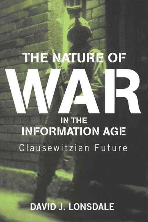 Book cover of The Nature of War in the Information Age: Clausewitzian Future (Strategy and History)