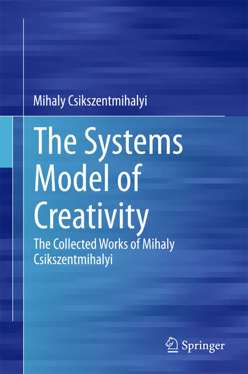 Book cover of The Systems Model of Creativity: The Collected Works of Mihaly Csikszentmihalyi (2014)