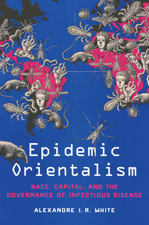 Book cover of Epidemic Orientalism: Race, Capital, and the Governance of Infectious Disease