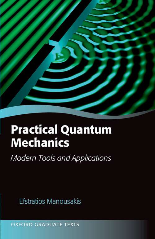 Book cover of Practical Quantum Mechanics: Modern Tools and Applications (Oxford Graduate Texts)